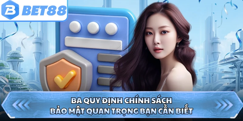 Ba quy định chính sách bảo mật quan trọng bạn cần biết