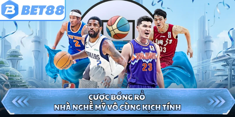 Cược bóng rổ nhà nghề Mỹ vô cùng kịch tính
