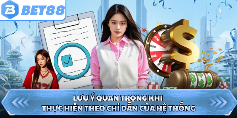 Lưu ý quan trọng khi thực hiện theo chỉ dẫn của hệ thống